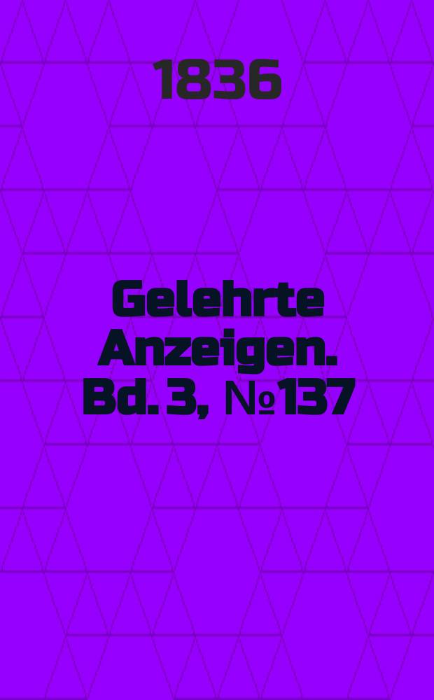 Gelehrte Anzeigen. Bd. 3, № 137
