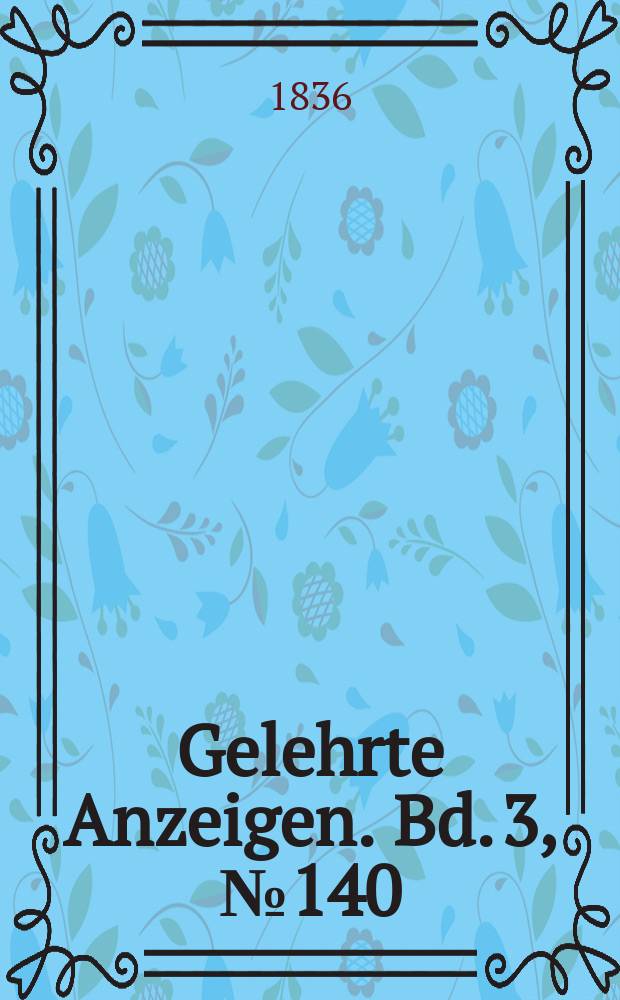 Gelehrte Anzeigen. Bd. 3, № 140