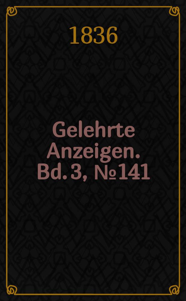 Gelehrte Anzeigen. Bd. 3, № 141