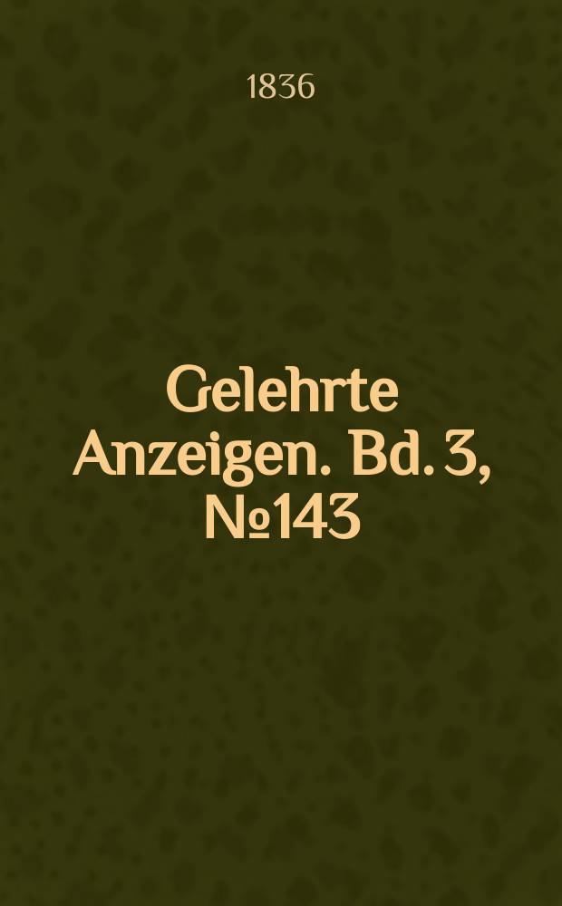 Gelehrte Anzeigen. Bd. 3, № 143