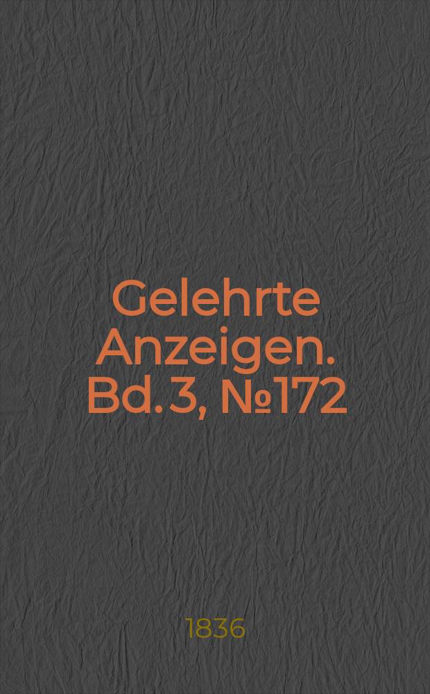 Gelehrte Anzeigen. Bd. 3, № 172