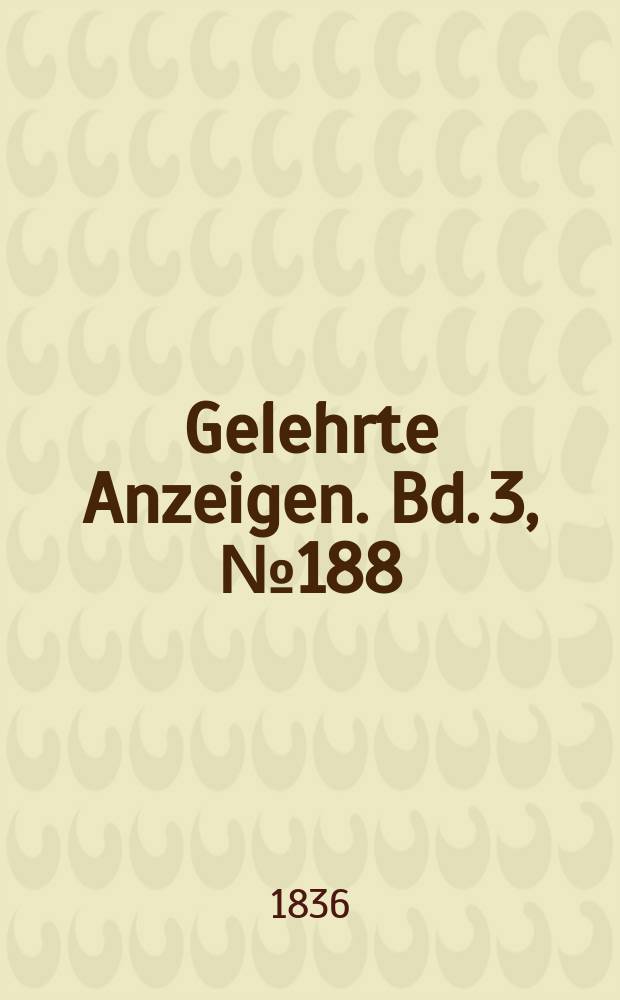 Gelehrte Anzeigen. Bd. 3, № 188