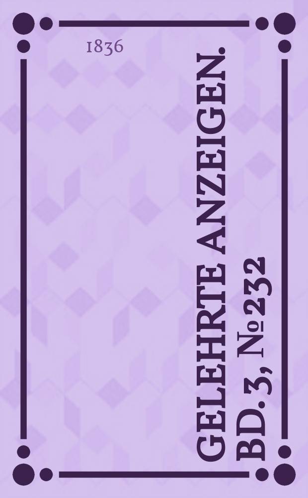 Gelehrte Anzeigen. Bd. 3, № 232