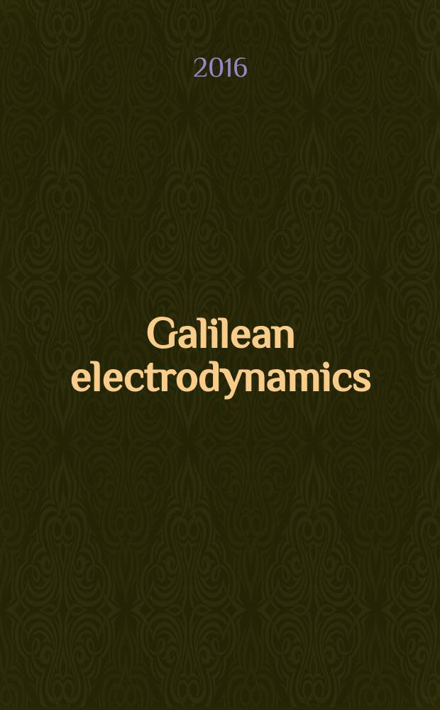 Galilean electrodynamics : Experience, reason a. simplicity above authority. Vol. 27, № 4