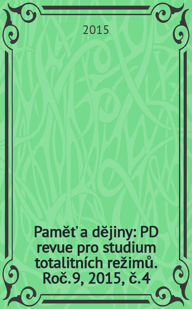 Pamĕť a dĕjiny : PD revue pro studium totalitn&iacute;ch režimů. Roč. 9, 2015, č. 4