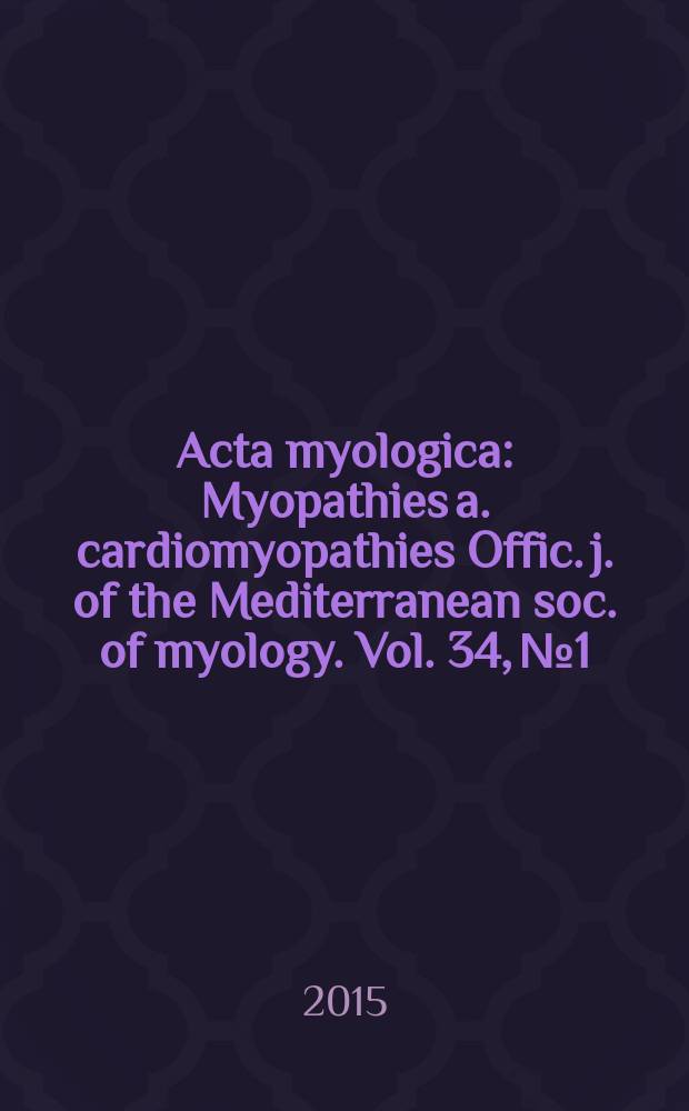 Acta myologica : Myopathies a. cardiomyopathies Offic. j. of the Mediterranean soc. of myology. Vol. 34, № 1