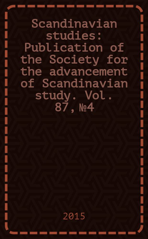 Scandinavian studies : Publication of the Society for the advancement of Scandinavian study. Vol. 87, № 4