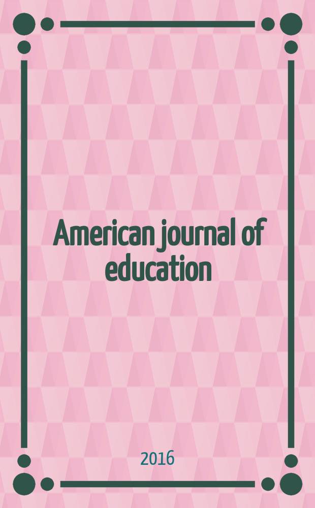 American journal of education : Formerly School review. Vol. 122, № 2