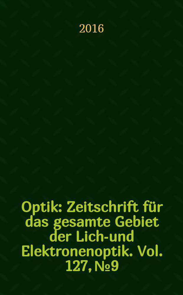 Optik : Zeitschrift für das gesamte Gebiet der Licht- und Elektronenoptik. Vol. 127, № 9