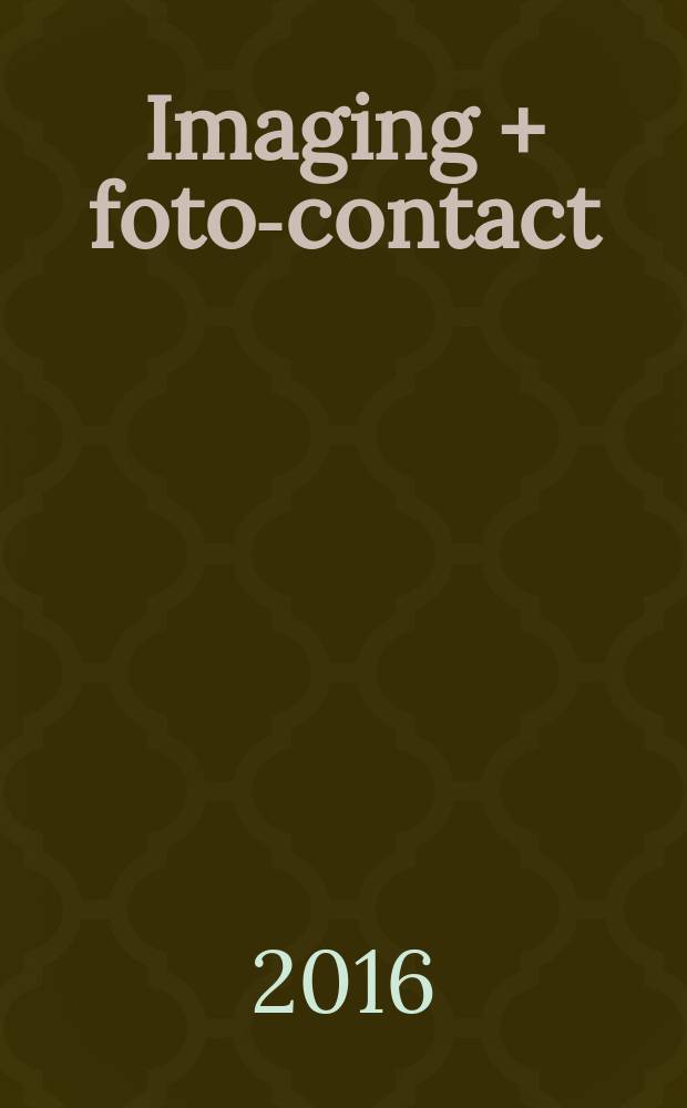 Imaging + foto-contact : Grösste Fachztschr. der Fotobranche Fachztschr. für Foto, digitale Bildverarbeitung, Video, Labor- u. Studiotechnik. Jg. 45 2016, № 3