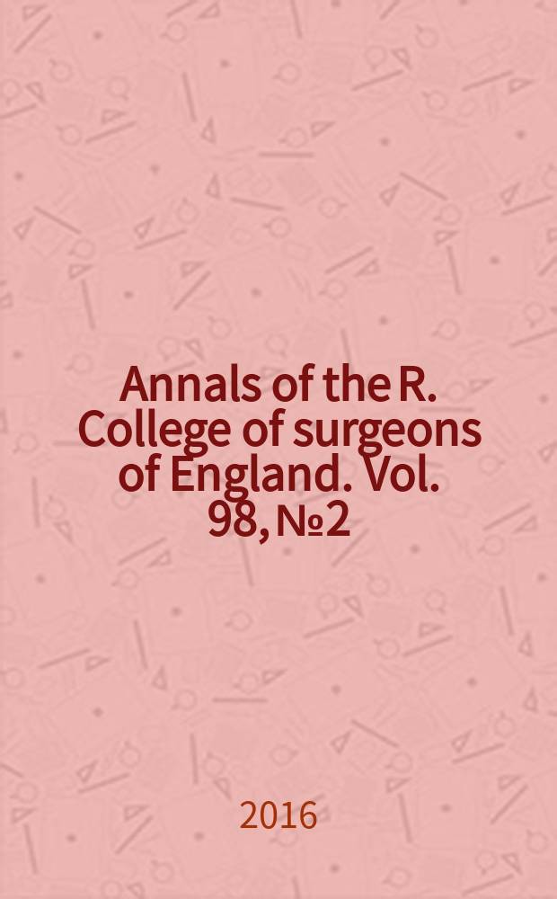 Annals of the R. College of surgeons of England. Vol. 98, № 2