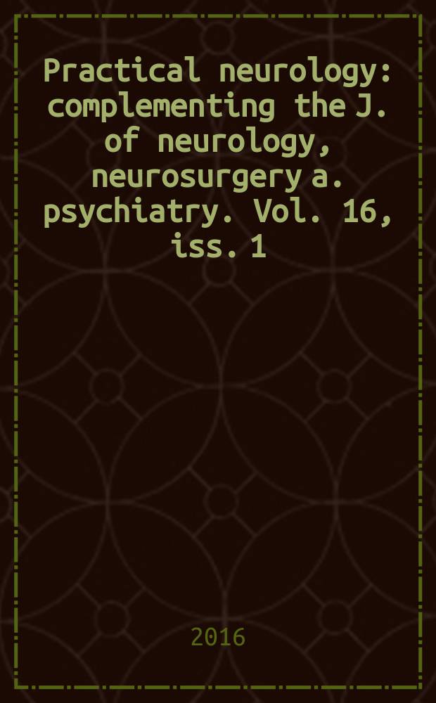 Practical neurology : complementing the J. of neurology, neurosurgery a. psychiatry. Vol. 16, iss. 1