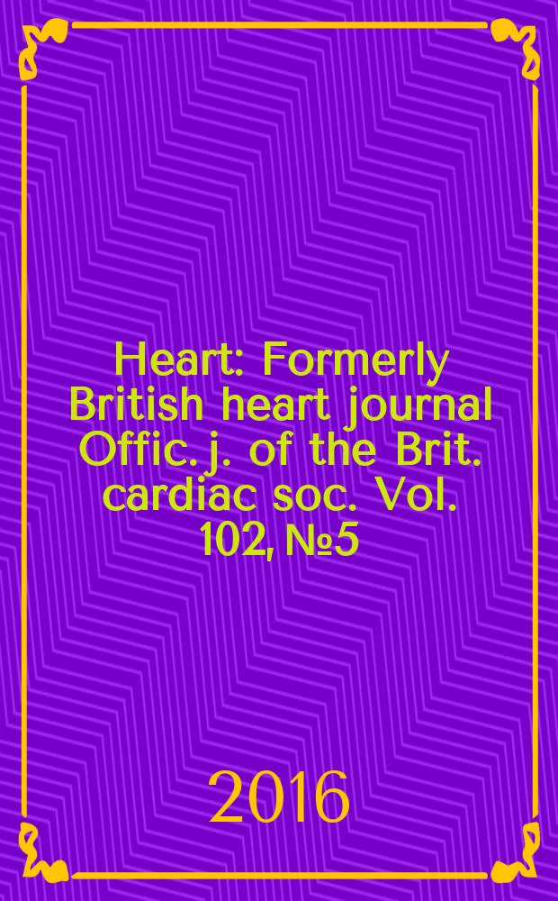 Heart : Formerly British heart journal Offic. j. of the Brit. cardiac soc. Vol. 102, № 5