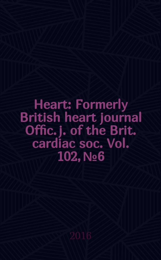 Heart : Formerly British heart journal Offic. j. of the Brit. cardiac soc. Vol. 102, № 6