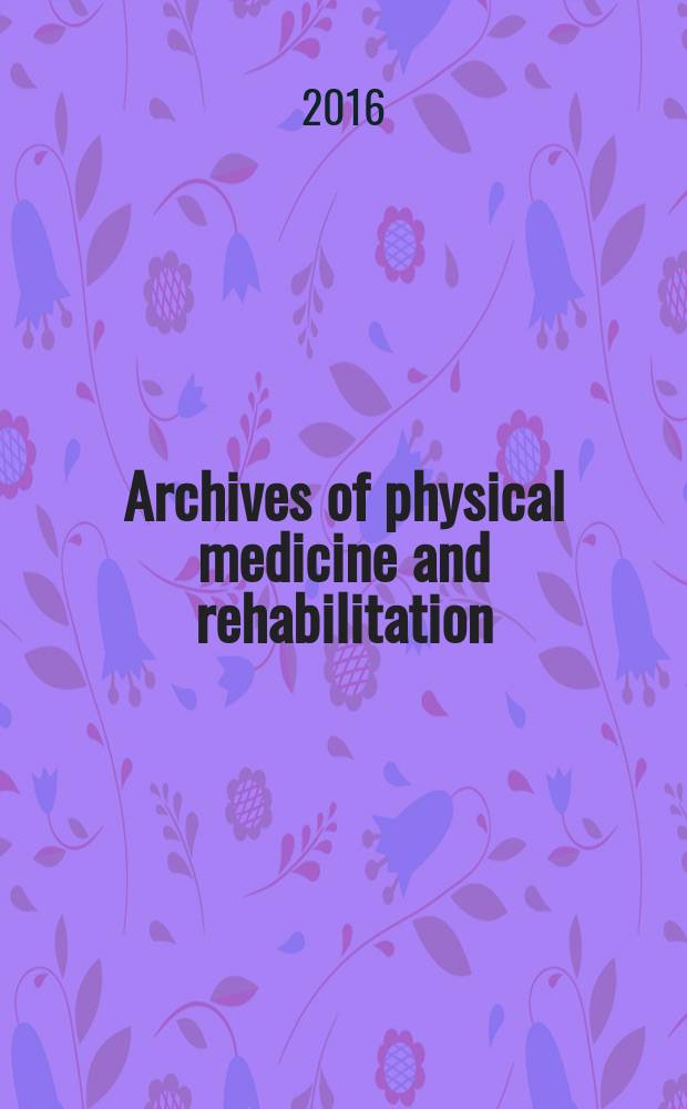 Archives of physical medicine and rehabilitation : Formerly Archives of physical medicine Official journal [of the] American congress of physical medicine and rehabilitation [and of the] American society of physical medicine and rehabilitation. Vol. 97, № 4