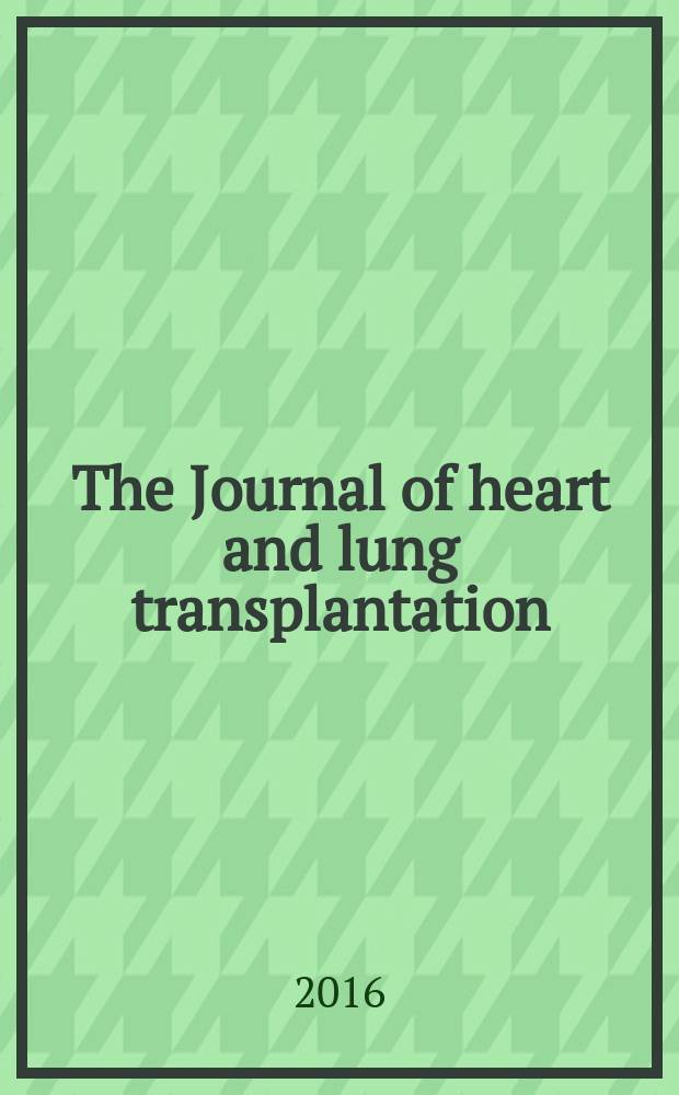 The Journal of heart and lung transplantation : The offic. publ. of the Intern. soc. for heart transplantation. Vol. 35, № 3