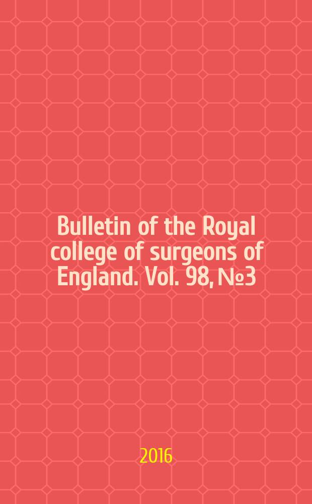 Bulletin of the Royal college of surgeons of England. Vol. 98, № 3