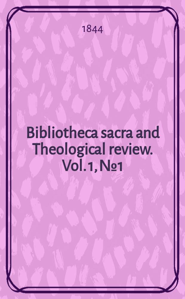 Bibliotheca sacra and Theological review. Vol. 1, № 1