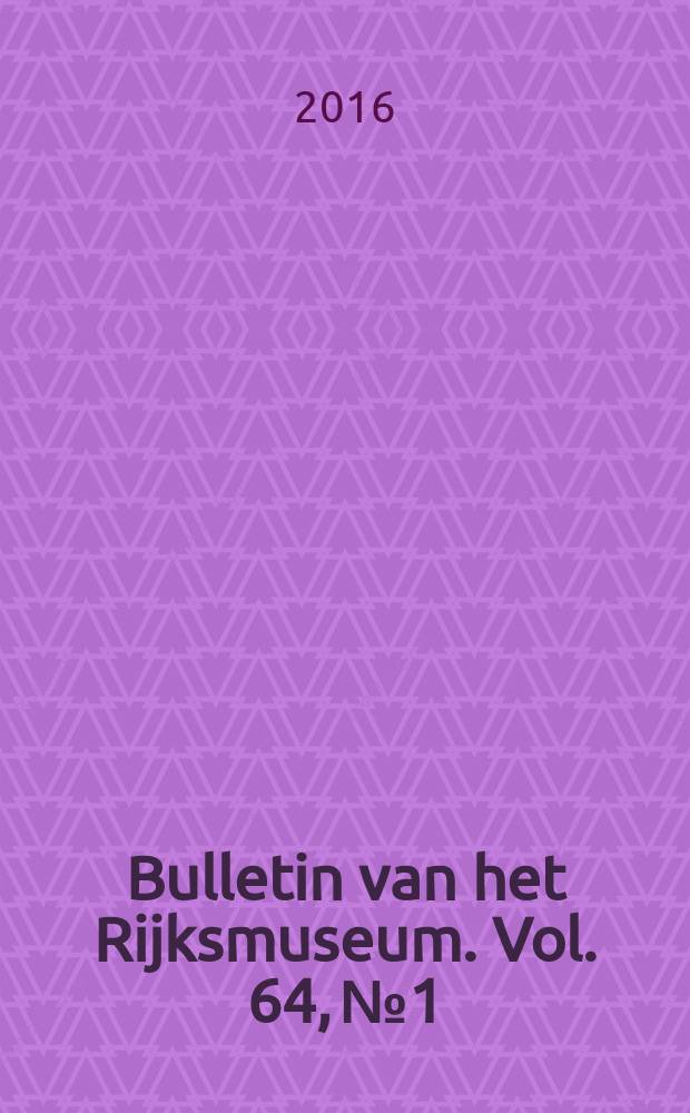 Bulletin van het Rijksmuseum. Vol. 64, № 1