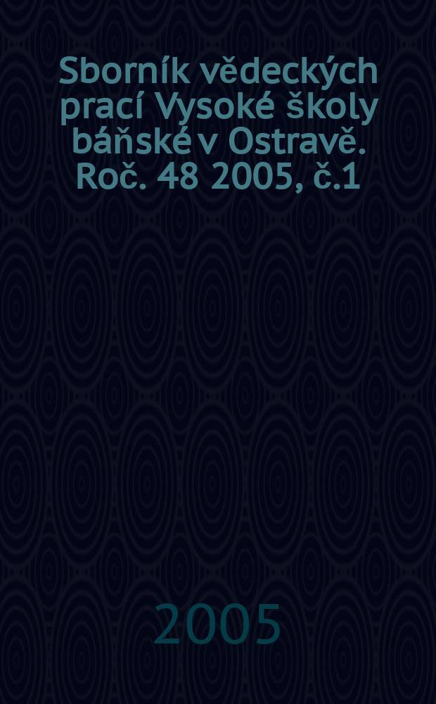 Sborník vědeckých prací Vysoké školy báňské v Ostravě. Roč. 48 2005, č.1