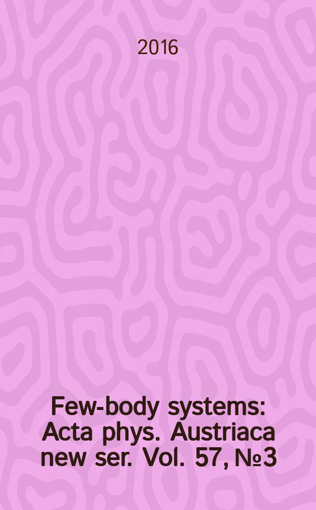 Few-body systems : Acta phys. Austriaca new ser. Vol. 57, № 3 : Weakly bound exotic nuclei