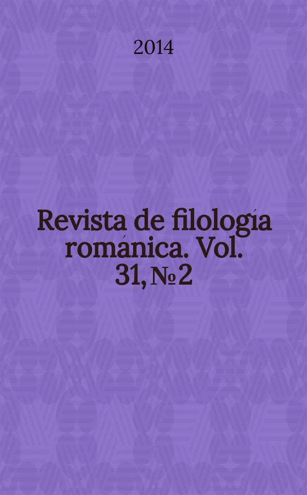 Revista de filolog&iacute;a rom&aacute;nica. Vol. 31, № 2