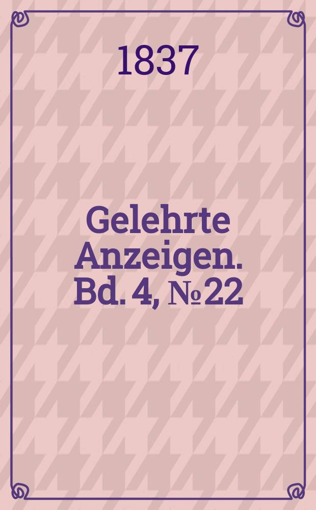 Gelehrte Anzeigen. Bd. 4, № 22