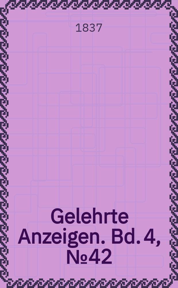 Gelehrte Anzeigen. Bd. 4, № 42 : Intelligenzblatt