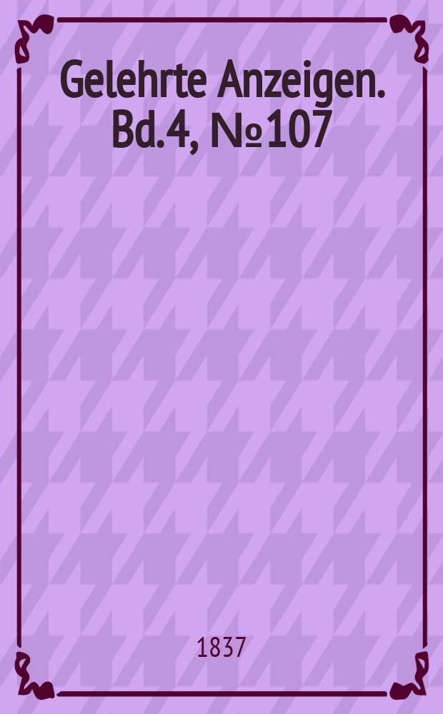Gelehrte Anzeigen. Bd. 4, № 107