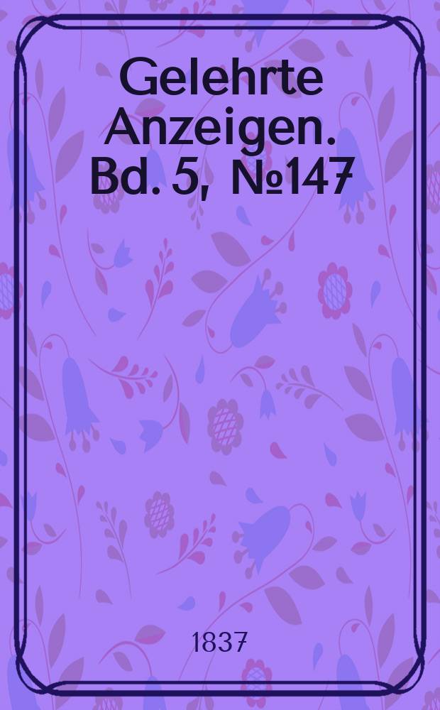 Gelehrte Anzeigen. Bd. 5, № 147