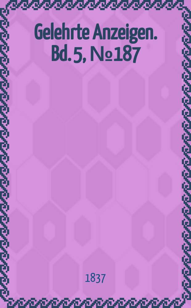 Gelehrte Anzeigen. Bd. 5, № 187