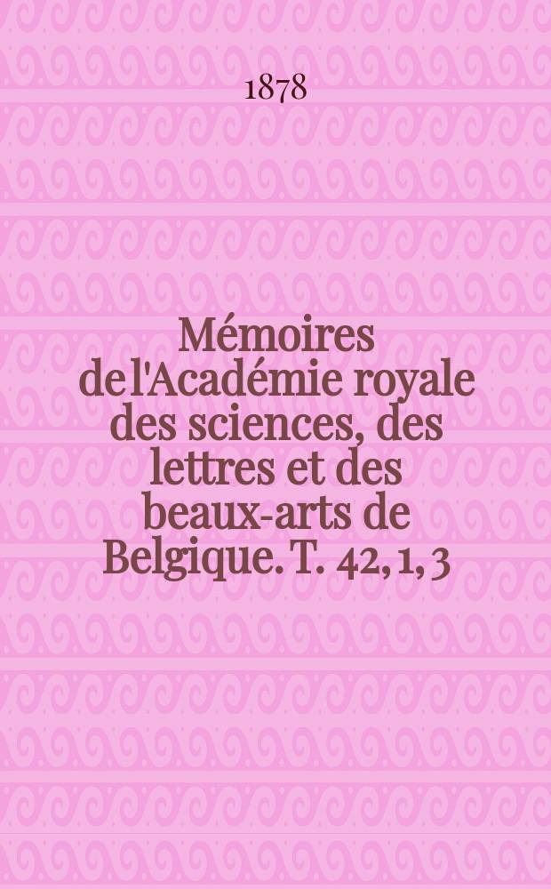 Mémoires de l'Académie royale des sciences, des lettres et des beaux-arts de Belgique. T. 42, 1, [3] : Bibliographie analytique des principaux phénomènes subjectifs de la vision, depuis les temps anciens jusqu'à la fin du XVIIIe siècle, suivie d'une bibliographie simple pour la partie écoulée du siècle actuel = Аналитическая библиография главных субъективных явлений зрения