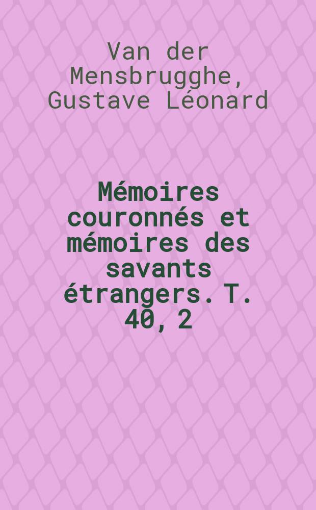 Mémoires couronnés et mémoires des savants étrangers. T. 40, 2 : L'electricité statique exerce-t-elle une influence sur la tension superficielle d'un liquide?