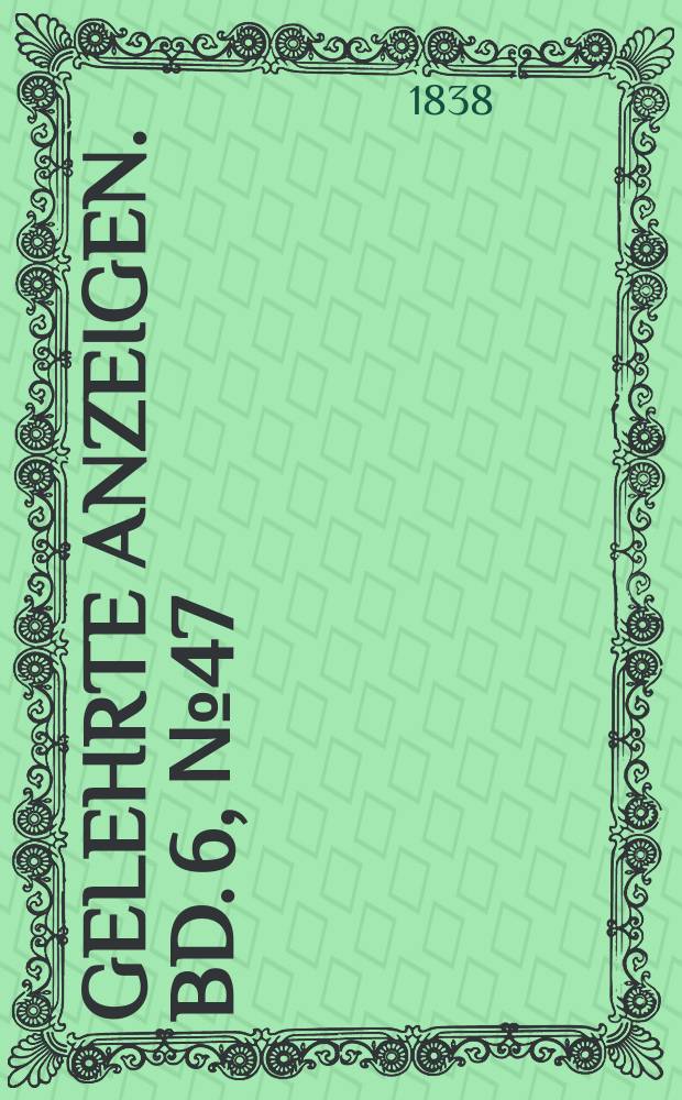 Gelehrte Anzeigen. Bd. 6, № 47