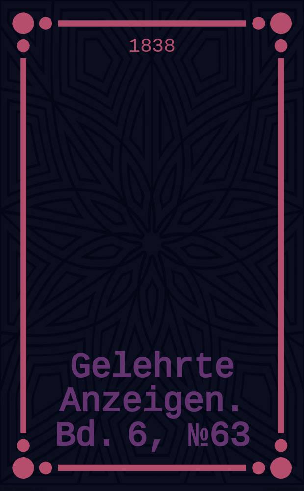 Gelehrte Anzeigen. Bd. 6, № 63