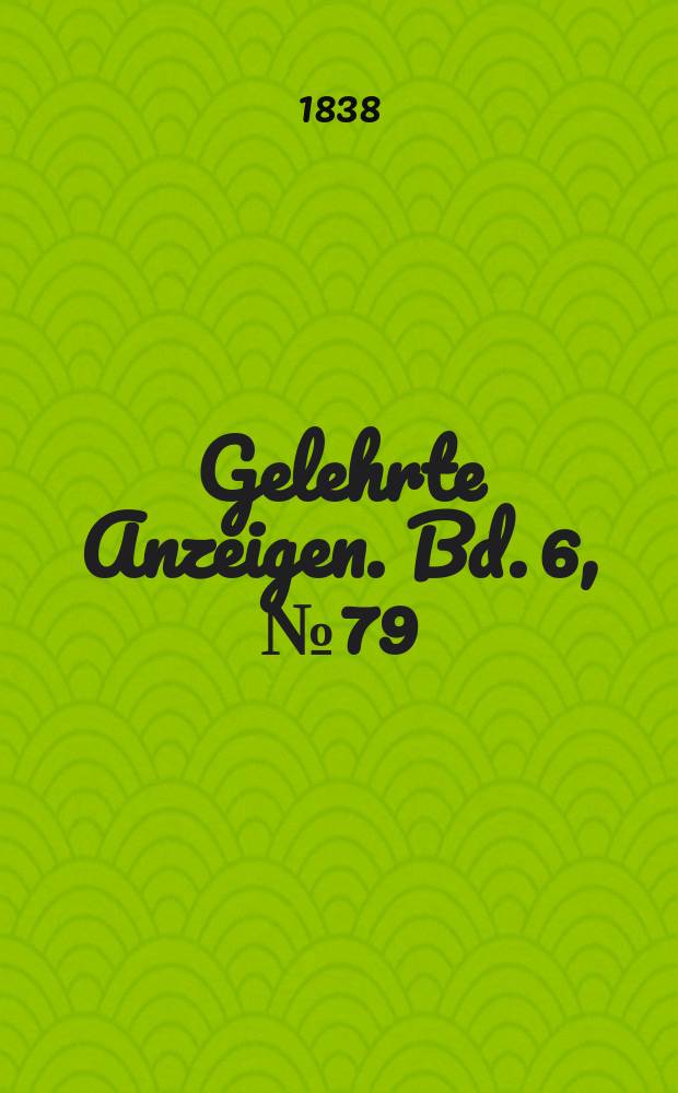 Gelehrte Anzeigen. Bd. 6, № 79