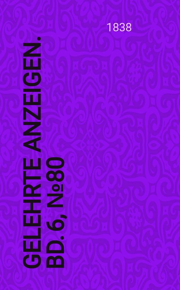 Gelehrte Anzeigen. Bd. 6, № 80