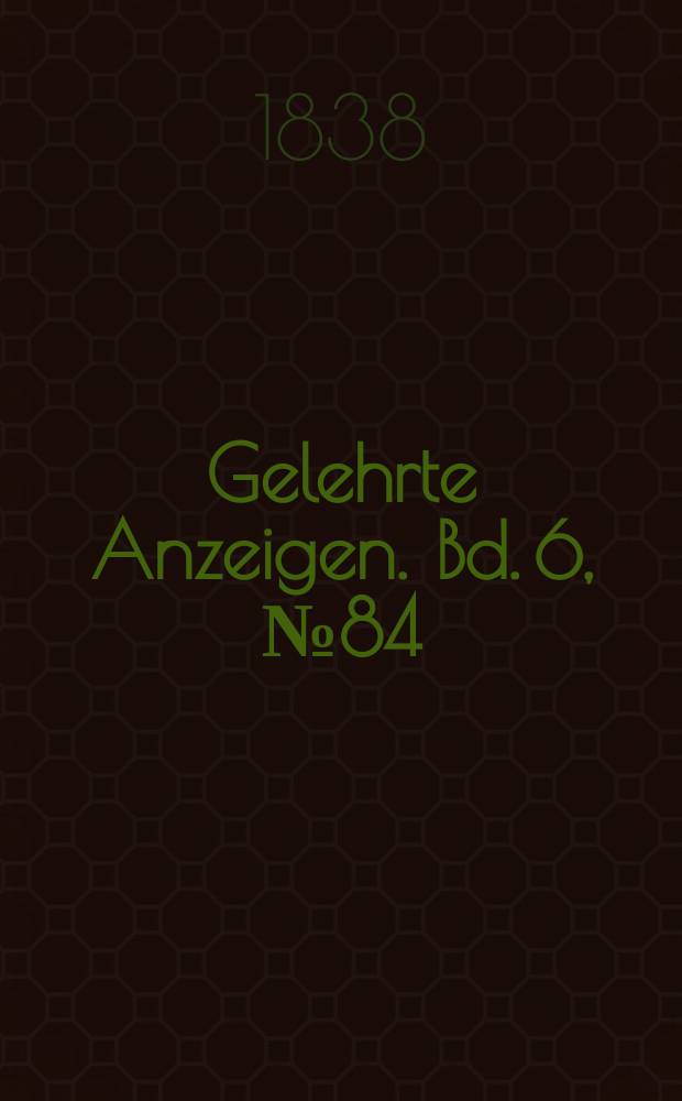 Gelehrte Anzeigen. Bd. 6, № 84