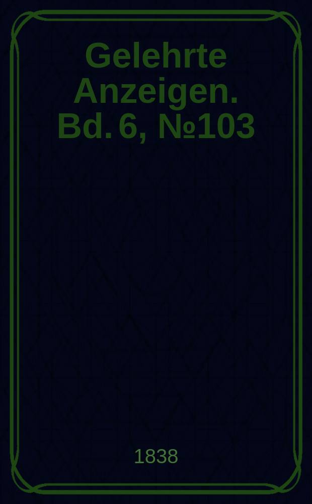 Gelehrte Anzeigen. Bd. 6, № 103
