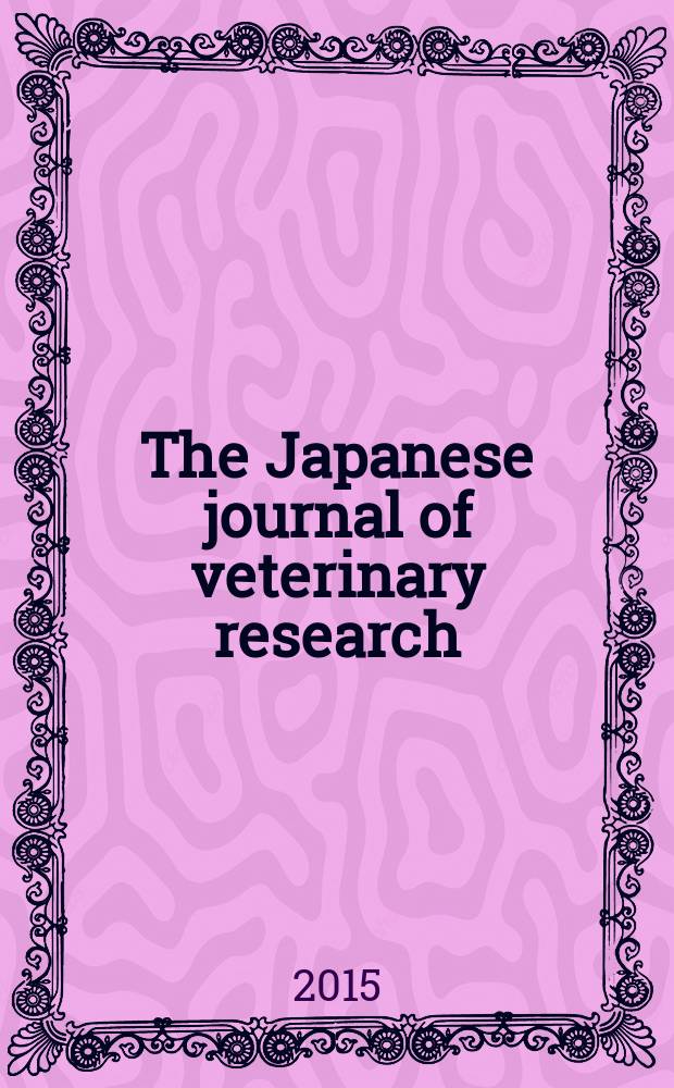 The Japanese journal of veterinary research : Publ. quarterly by the Faculty of veterinary medicine, Hokkaido univ. Formerly Veterinary research Offic. publ. of Hokkaido univ. Vol. 63, № 4