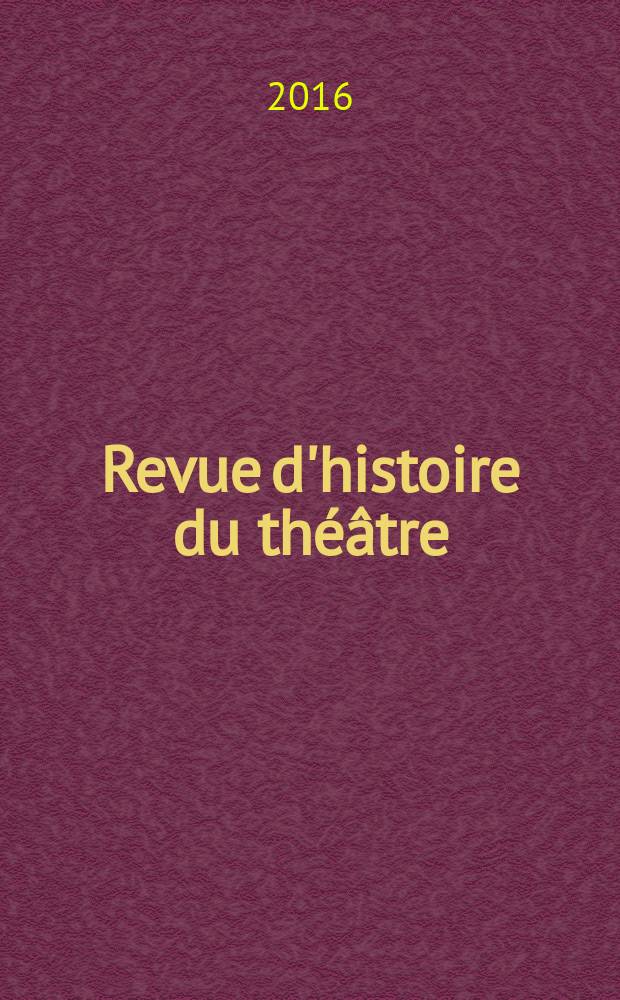 Revue d'histoire du théâtre : Publ. de la Soc. d'histoire du théâtre. A. 68 2016, № 1 (269) : Scènes de l'Obscène = Сцены непристойности
