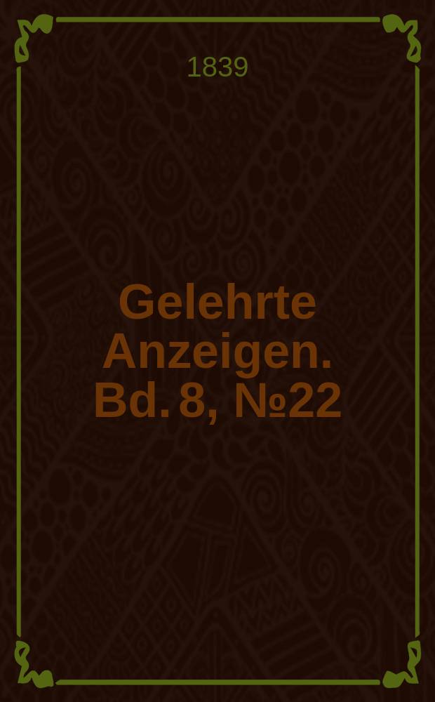 Gelehrte Anzeigen. Bd. 8, № 22