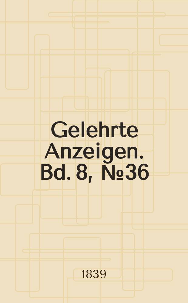 Gelehrte Anzeigen. Bd. 8, № 36