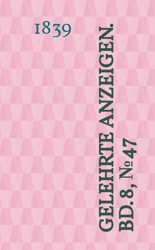 Gelehrte Anzeigen. Bd. 8, № 47