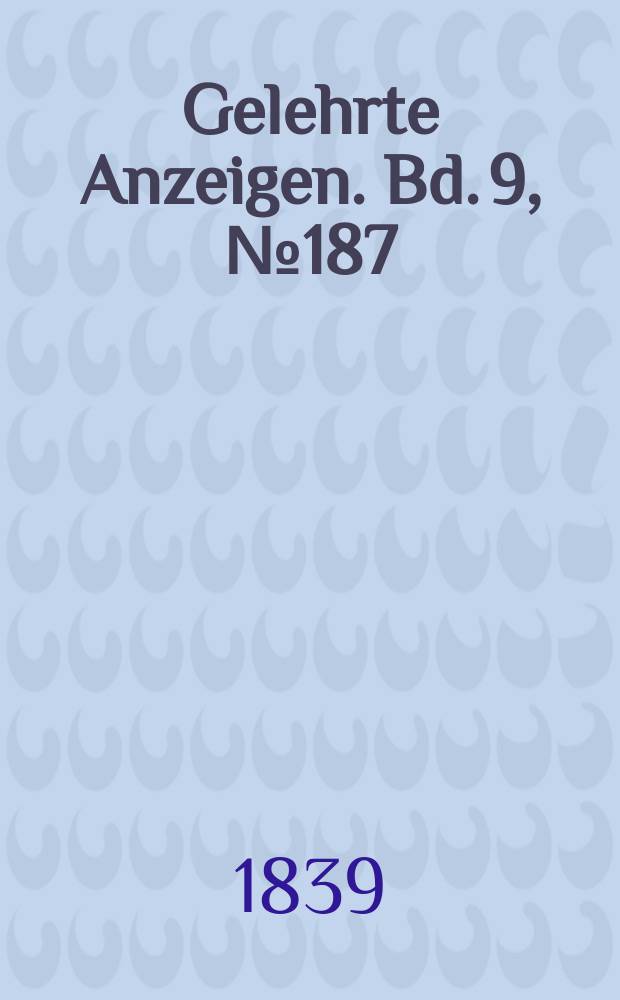 Gelehrte Anzeigen. Bd. 9, № 187