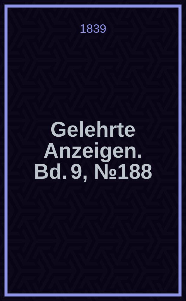 Gelehrte Anzeigen. Bd. 9, № 188