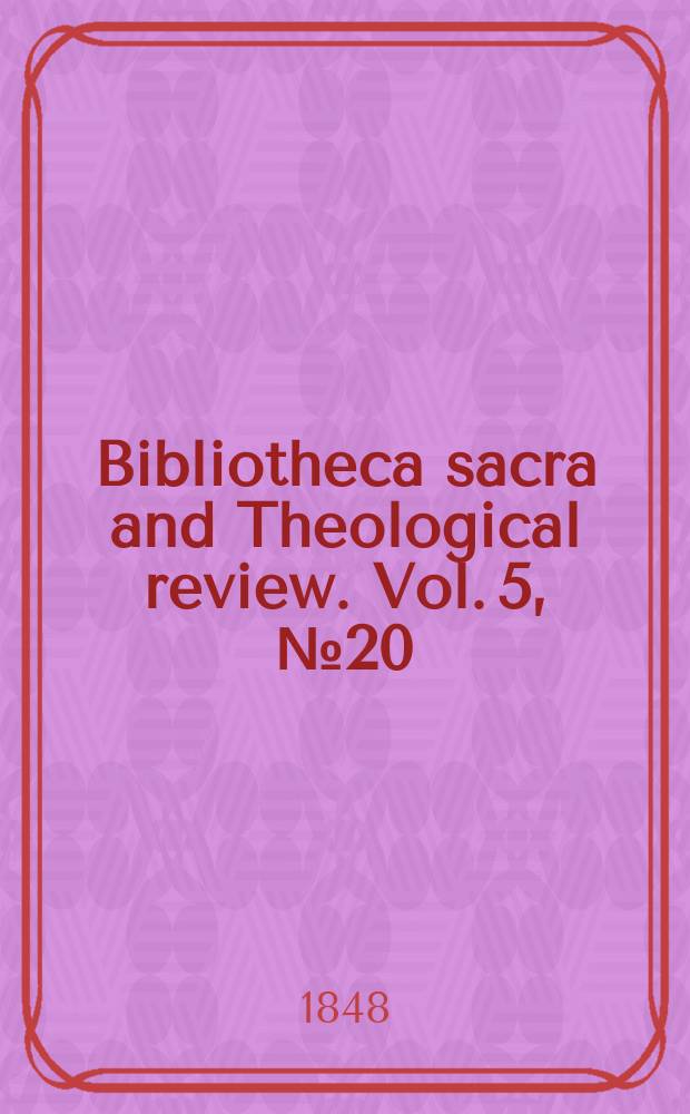 Bibliotheca sacra and Theological review. Vol. 5, № 20