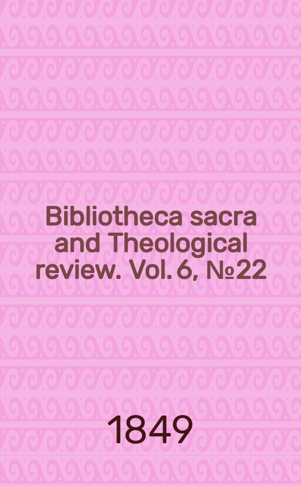 Bibliotheca sacra and Theological review. Vol. 6, № 22