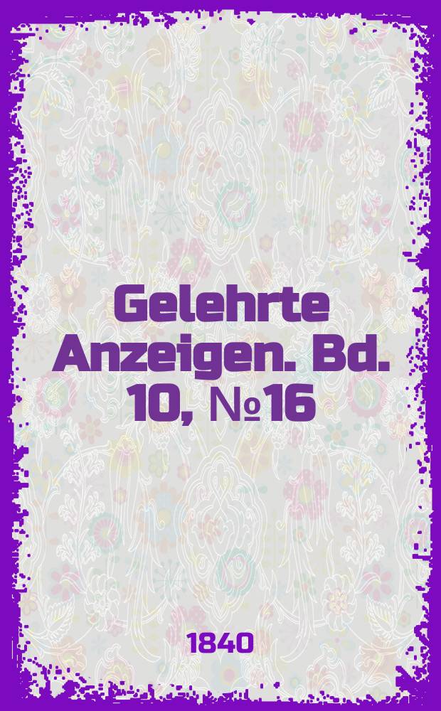 Gelehrte Anzeigen. Bd. 10, № 16