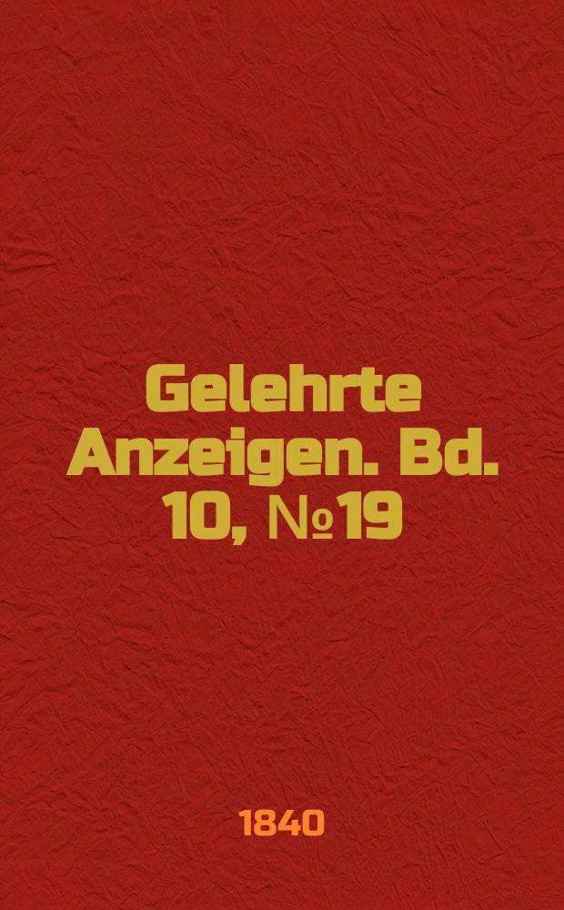 Gelehrte Anzeigen. Bd. 10, № 19